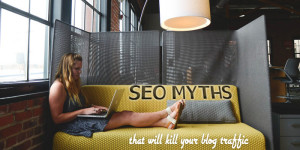 11 SEO Myths That Will Kill Your Blog Traffic | If you want to grow your blog, but don’t know what to do about SEO or are a little confused by everything you read, help is here! This post drills down on 11 SEO myths that may be sabotaging your blog traffic, and what entrepreneurs and bloggers should do instead to get seen by as many people as possible. Click through for all the tips!