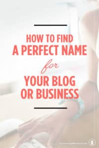 How to Find a Perfect Name for Your Blog or Business | If you’re stumped with what to name your blog or business, this post is for you! It includes 7 easy steps to help you choose a name you’ll love for years to come. Click through to see the steps!