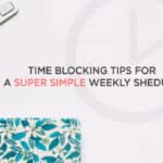 Time Blocking Tips for a Super Simple Weekly Schedule | Feeling overwhelmed by all the things you have to do? Not sure how you’re going to get them all done? This post will help! It includes 12 productivity hacks to simplify your week and get tons of stuff done, PLUS a free time blocking template. Click through to see all the tips!