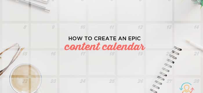 How to Create an Epic Content Calendar for 2018