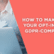 What you need to do to make your opt-in forms GDPR compliant.