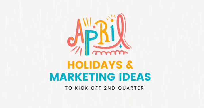 April Holidays & Marketing Ideas